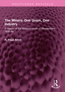 The Miners: One Union, One Industry : A History of the National Union of Mineworkers 1939-46