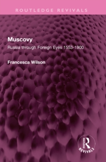 Muscovy : Russia through Foreign Eyes 1553-1900