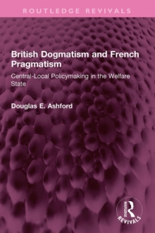 British Dogmatism and French Pragmatism : Central-Local Policymaking in the Welfare State