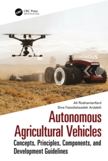 Autonomous Agricultural Vehicles : Concepts, Principles, Components, and Development Guidelines