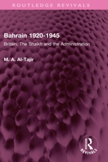 Bahrain 1920-1945 : Britain, The Shaikh and the Administration