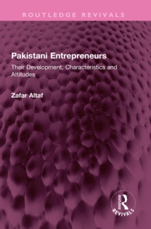 Pakistani Entrepreneurs : Their Development, Characteristics and Attitudes