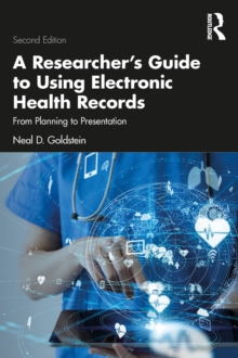 A Researcher's Guide to Using Electronic Health Records : From Planning to Presentation