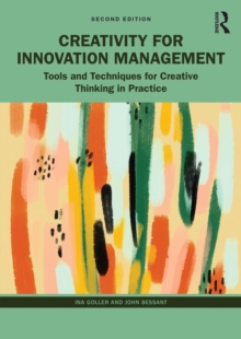 Creativity for Innovation Management : Tools and Techniques for Creative Thinking in Practice