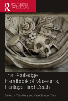 The Routledge Handbook of Museums, Heritage, and Death