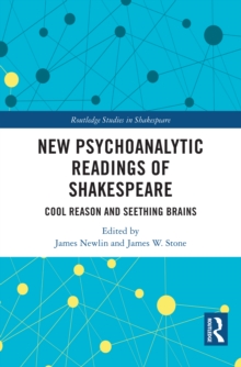 New Psychoanalytic Readings of Shakespeare : Cool Reason and Seething Brains