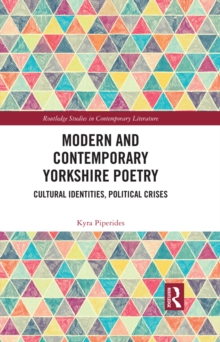 Modern and Contemporary Yorkshire Poetry : Cultural Identities, Political Crises