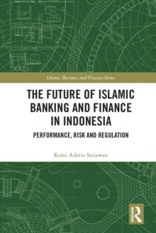 The Future of Islamic Banking and Finance in Indonesia : Performance, Risk and Regulation