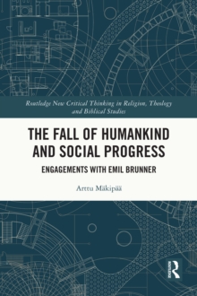 The Fall of Humankind and Social Progress : Engagements with Emil Brunner