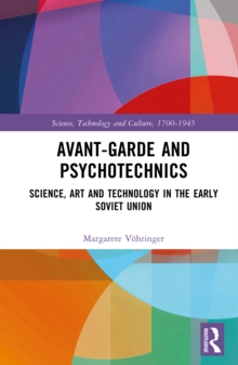 Avant-Garde and Psychotechnics : Science, Art and Technology in the Early Soviet Union