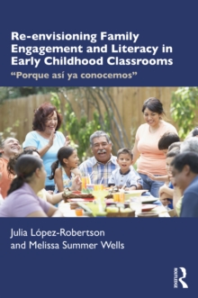 Re-envisioning Family Engagement and Literacy in Early Childhood Classrooms : "Porque asi ya conocemos"