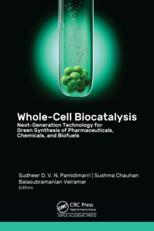 Whole-Cell Biocatalysis : Next-Generation Technology for Green Synthesis of Pharmaceutical, Chemicals, and Biofuels