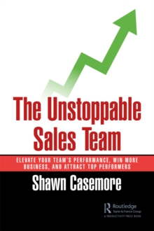 The Unstoppable Sales Team : Elevate Your Team's Performance, Win More Business, and Attract Top Performers