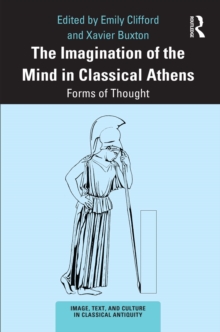 The Imagination of the Mind in Classical Athens : Forms of Thought