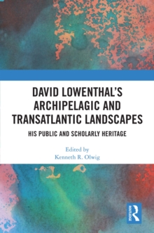 David Lowenthal's Archipelagic and Transatlantic Landscapes : His Public and Scholarly Heritage