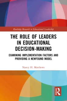 The Role of Leaders in Educational Decision-Making : Examining Implementation Factors and Providing a Newfound Model