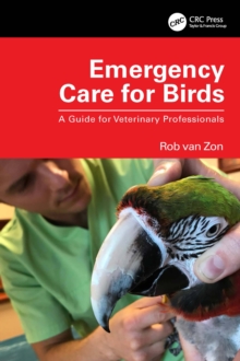 Emergency Care for Birds : A Guide for Veterinary Professionals