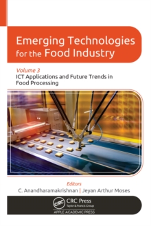 Emerging Technologies for the Food Industry : Volume 3: ICT Applications and Future Trends in Food Processing