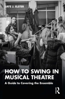 How to Swing in Musical Theatre : A Guide to Covering the Ensemble