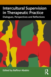 Intercultural Supervision in Therapeutic Practice : Dialogues, Perspectives and Reflections