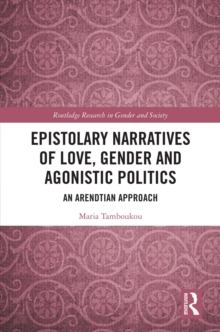 Epistolary Narratives of Love, Gender and Agonistic Politics : An Arendtian Approach