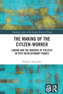 The Making of the Citizen-Worker : Labour and the Borders of Politics in Post-revolutionary France