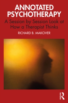 Annotated Psychotherapy : A Session by Session Look at How a Therapist Thinks