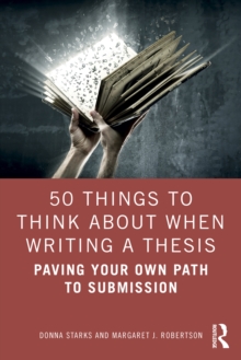 50 Things to Think About When Writing a Thesis : Paving Your Own Path to Submission