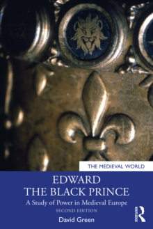 Edward the Black Prince : A Study of Power in Medieval Europe