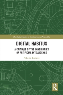 Digital Habitus : A Critique of the Imaginaries of Artificial Intelligence