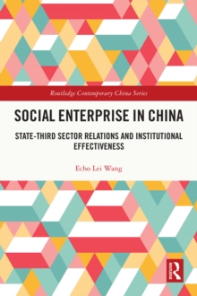 Social Enterprise in China : State-Third Sector Relations and Institutional Effectiveness