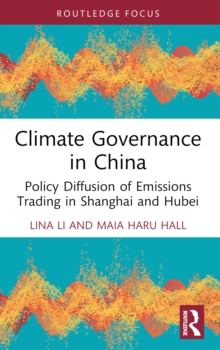 Climate Governance in China : Policy Diffusion of Emissions Trading in Shanghai and Hubei