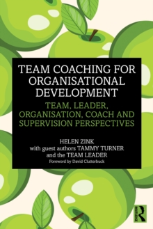 Team Coaching for Organisational Development : Team, Leader, Organisation, Coach and Supervision Perspectives