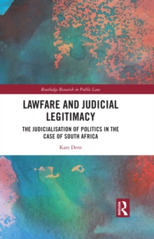 Lawfare and Judicial Legitimacy : The Judicialisation of Politics in the case of South Africa