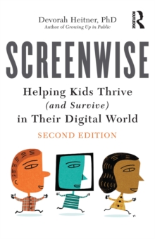 Screenwise : Helping Kids Thrive (and Survive) in Their Digital World