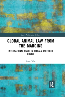 Global Animal Law from the Margins : International Trade in Animals and their Bodies