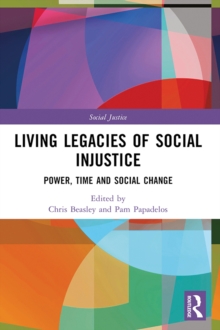 Living Legacies of Social Injustice : Power, Time and Social Change