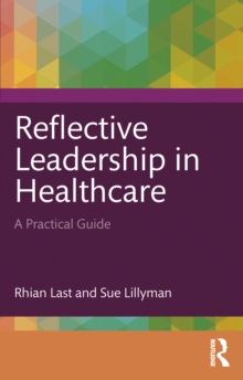 Reflective Leadership in Healthcare : A Practical Guide