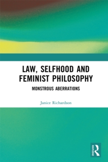 Law, Selfhood and Feminist Philosophy : Monstrous Aberrations