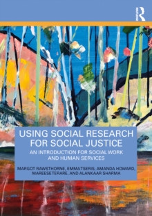 Using Social Research for Social Justice : An Introduction for Social Work and Human Services