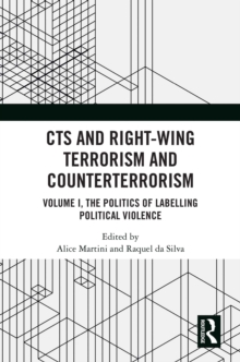 CTS and Right-Wing Terrorism and Counterterrorism : Volume I, The Politics of Labelling Political Violence