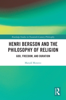 Henri Bergson and the Philosophy of Religion : God, Freedom, and Duration