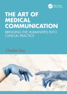 The Art of Medical Communication : Bringing the Humanities into Clinical Practice