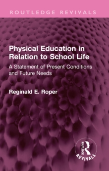 Physical Education in Relation to School Life : A Statement of Present Conditions and Future Needs