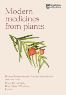 Modern Medicines from Plants : Botanical histories of some of modern medicine's most important drugs