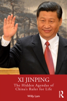 Xi Jinping : The Hidden Agendas of China's Ruler for Life