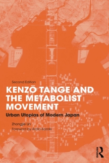 Kenzo Tange and the Metabolist Movement : Urban Utopias of Modern Japan