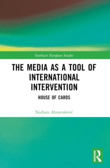 The Media as a Tool of International Intervention : House of Cards