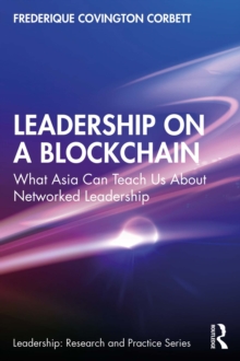 Leadership on a Blockchain : What Asia Can Teach Us About Networked Leadership