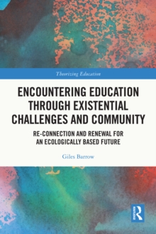 Encountering Education through Existential Challenges and Community : Re-connection and Renewal for an Ecologically based Future